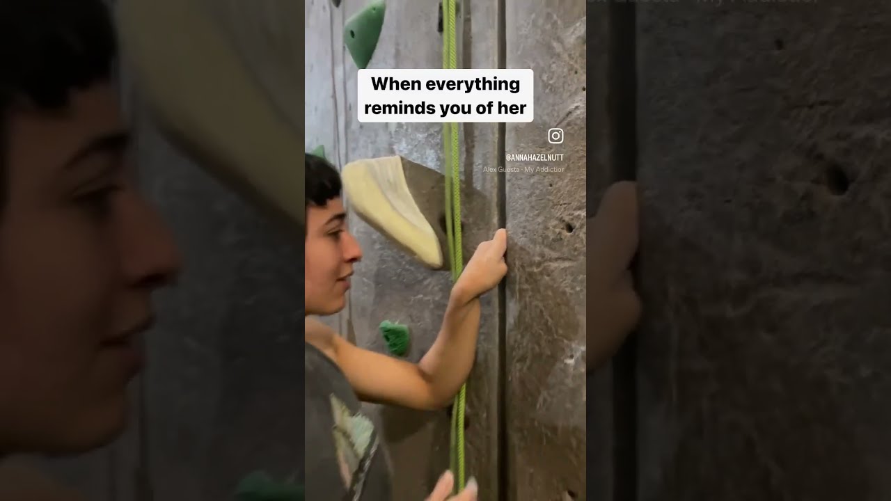 When Everything Reminds You Of Her Climbing Edition Bouldering