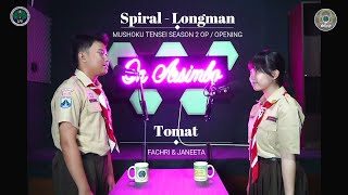 SPIRAL - LONGMAN | Mushoku Tensei Season 2 OP / OPENING | ' TOMAT ' Cover by Janeeta & Fachri