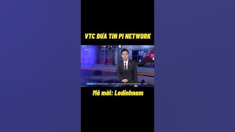 Pi Network mới nhất - VTC đưa tin về Pi network - Pi Netwỏk VN