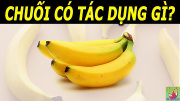 Ăn chuối có tác dụng gì nên ăn mấy quả chuối 1 ngày?