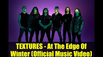 TEXTURES - At The Edge Of Winter (Official Music Video) | New Single