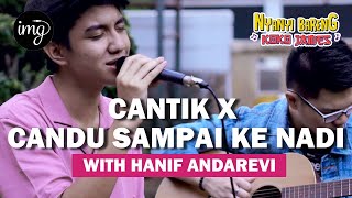 CANTIK x CANDU SAMPAI KE NADI - HANIF ANDAREVI #NBKJ