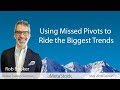 Using Missed Pivots to Ride the Biggest Trends - Rob Booker