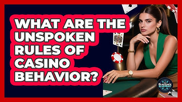 What Are The Unspoken Rules Of Casino Behavior?