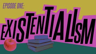 Episode 1: Existentialism