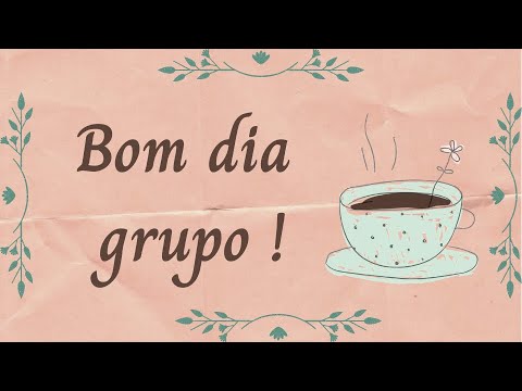 BOM DIA GRUPO | MENSAGEM DE BOM DIA PARA GRUPO - YouTube