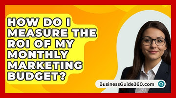 How Do I Measure The ROI Of My Monthly Marketing Budget? - BusinessGuide360.com