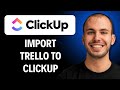 How To Import Trello To Clickup [2026 GUIDE]