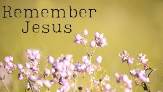 Remember Jesus || Pastor Ray Garcia || July 23, 2022