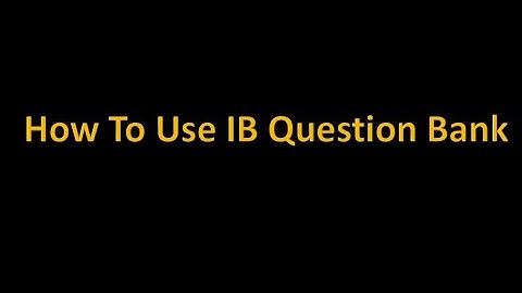 How to use IB Question Bank