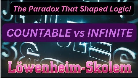 The Mind-Blowing Löwenheim-Skolem Theorem – Why Infinity Is Stranger Than You Think!