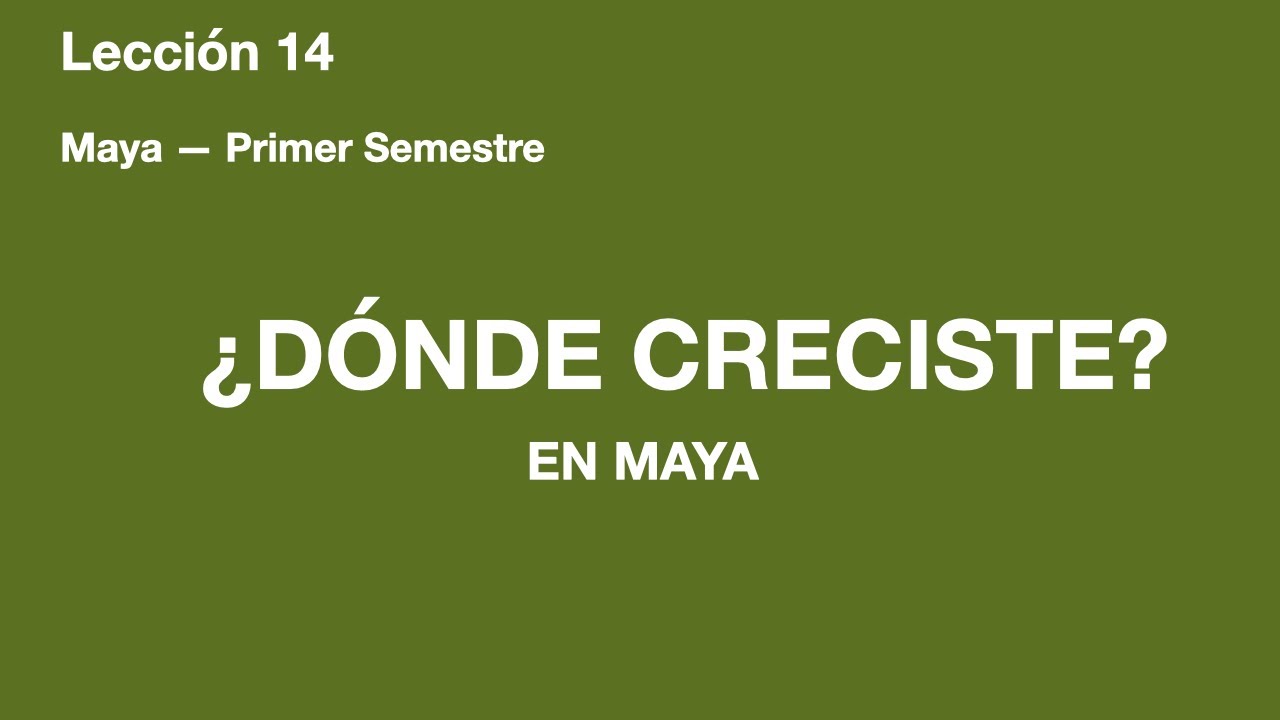 ¿Dónde creciste? | Maya   Primer Semestre | Lección 14