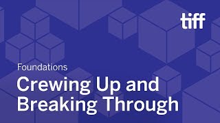 Crewing Up and Breaking Through | FOUNDATIONS | TIFF 2018