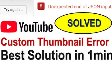 YouTube Custom Thumbnail Error Best Solution! Unexpected End of Json Input Solved