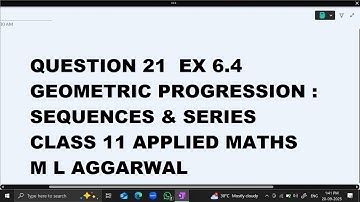 Ques 21 Ex 6.4  Geometric Progression(GP): Sequences & Series Class 11 Applied Maths Ml Aggarwal