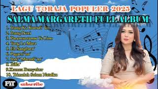 lagu Toraja SALMA MARGARETH FULL ALBUM 2025 || TOP Lagu Toraja Salma Margareth 2025