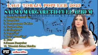 lagu Toraja SALMA MARGARETH FULL ALBUM 2025 || TOP Lagu Toraja Salma Margareth 2025