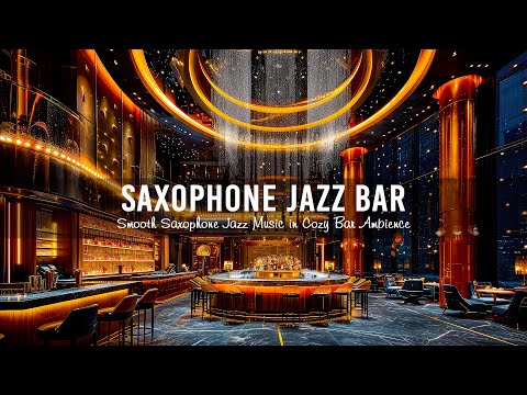 Saxophone Jazz Bar 🍷 Smooth Saxophone Jazz Music in Cozy Bar Ambience for Work,Study,Relaxing