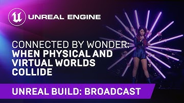 Connected by Wonder: When Physical and Virtual Worlds Collide | Unreal Engine