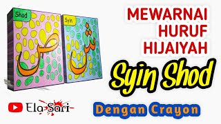 Mewarnai Huruf Hijaiyah Dengan Crayon Partai 7 - Syin Shod - Untuk Belajar Mengenal Huruf Hijaiyah