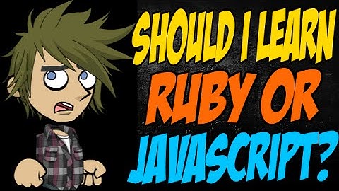 Should I Learn Ruby or JavaScript?
