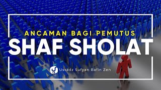 Ancaman Bagi yang Memutuskan Shaf - Ustadz Sufyan Bafin Zen