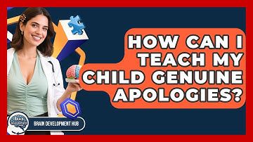 How Can I Teach My Child Genuine Apologies? - Brain Development Hub