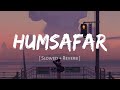 Humsafar  slowed and reverb akhil sac.eva  badrinath ki dulhania  nexus music