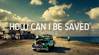 Watch Mobile How Can I Be Saved video