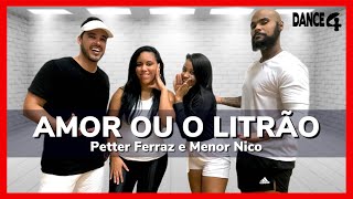 AMOR OU LITRÃO - Petter Ferraz e Menor Nico - DANCE4 (Coreografia)