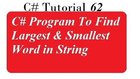 C# Program To Find Largest & Smallest Word in String