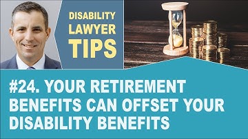 Your Retirement Benefits Can Offset Your Disability Benefits (Long Term Disability Lawyer Tip #24)