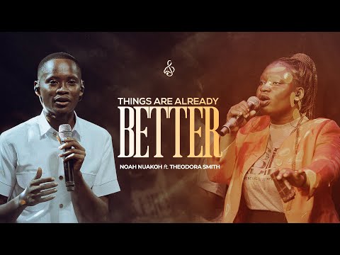 Things Are Already Better - Noah Nuakoh ft. Theodora Smith | Powerful Gospel Song of Hope
