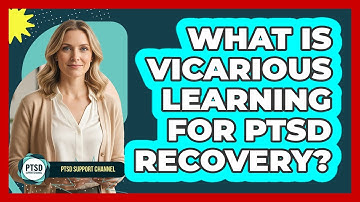 What Is Vicarious Learning For PTSD Recovery? - PTSD Support Channel