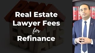Real Estate Lawyer Fees For Refinance - Mortgage Lawyer Fees