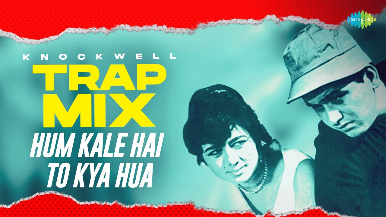 Hum Kale Hai To Kya Hua   Trap Mix  Knockwell  Retro Remix  Hindi Pop Remix