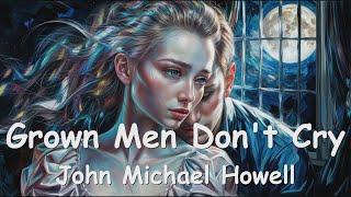 Download Lagu John Michael Howell – Grown Men Don't Cry (Lyrics) 💗♫ MP3