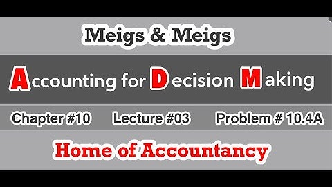 Lecture # 03 || Chapter 10 || Financial& Managerial Accounting (ADM) ||Problem # 10.4A ||
