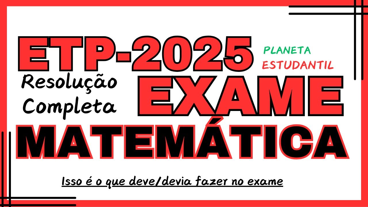 CORREÇÃO DO EXAME DE MATEMÁTICA ETP-2025[resolução completa]