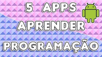 CINCO APLICATIVOS PARA APRENDER A PROGRAMAR! 5 aplicativos para você aprender programação no celular
