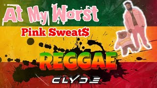 At My Worst (Reggae Remix) Pink Sweat$ ft. Clyde