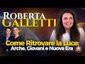 Come Ritrovare la Luce: Arche, Giovani e Nuova Era con Roberta Galletti