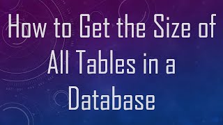 How to Get the Size of All Tables in a Database