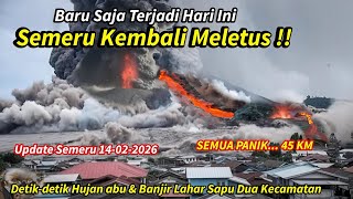 BARU TERJADI HARI INI,SEMERU KEMBALI MELETUS DAHSYAT 2026,SEMUA PANIK..45KM,Update Semeru 14/02/2026
