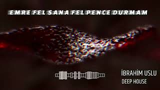 Emre Fel Sana El Pençe Durmam Remi̇x (İbrahi̇m Uslu Deep House)