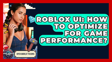Roblox UI: How To Optimize For Game Performance? - Open World Tycoons