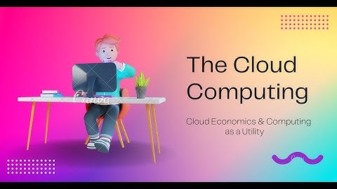 What is Cloud Computing || Cloud Economics & Computing as a Utility