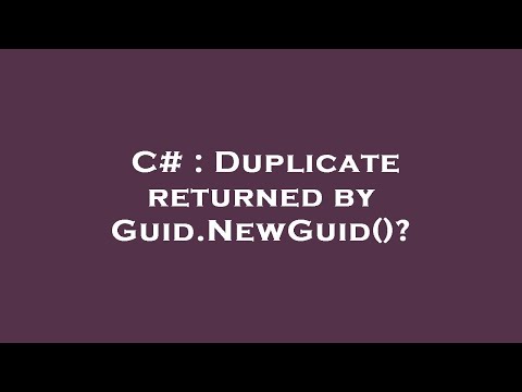 C# : Duplicate returned by Guid.NewGuid()?