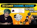 WHY 2B GAMER CHANNEL HACKED ll YOUTUBER REACTION ON 2B GAMER ll #JusticeFor2BGamer