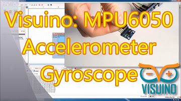 Video Tutorial: I2C MPU6050 Accelerometer/Gyroscope with Visuino